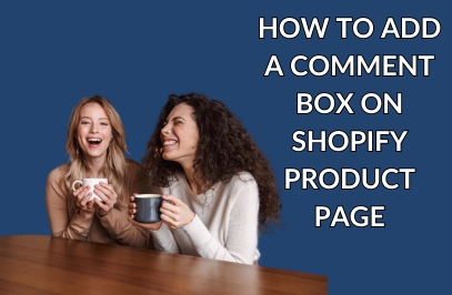 How To Add A Comment Box On Shopify Product Page