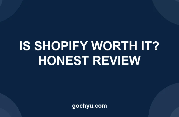 Is Shopify Worth It? Honest Review