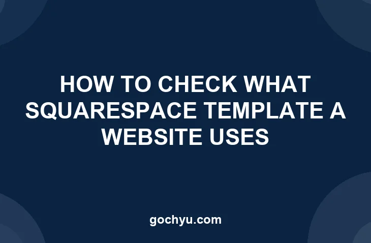 How to Check What Squarespace Template a Website Uses - Gochyu