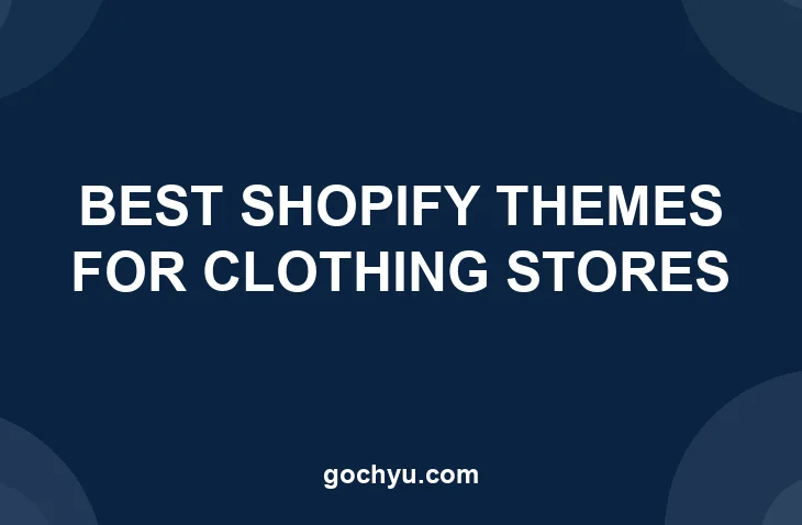 Best Shopify Themes for Clothing Stores - Gochyu