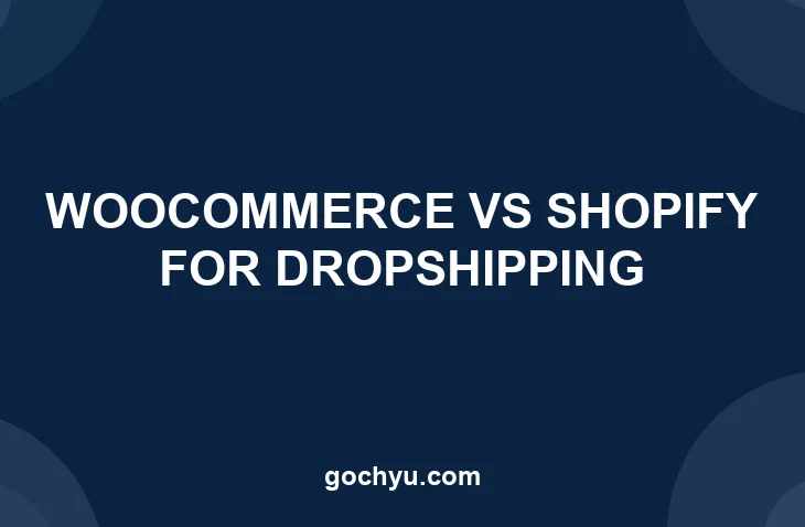 WooCommerce vs Shopify for Dropshipping comparison