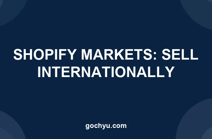 Shopify Markets guide to selling internationally featured image