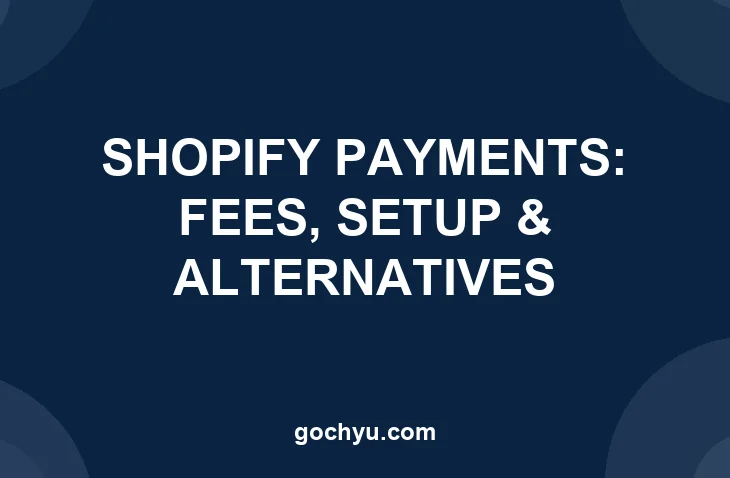 Shopify Payments explained: fees, setup and alternatives featured image