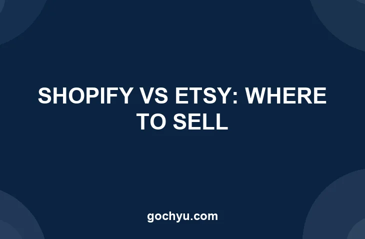 Shopify vs Etsy comparison: where should you sell featured image